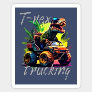 T-rex trucking| trex; dinosaur; dino; tyrannosaurus rex; monster truck; jeep; mud; dino lover; truck; Magnet